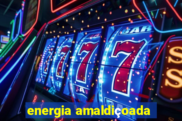 energia amaldiçoada