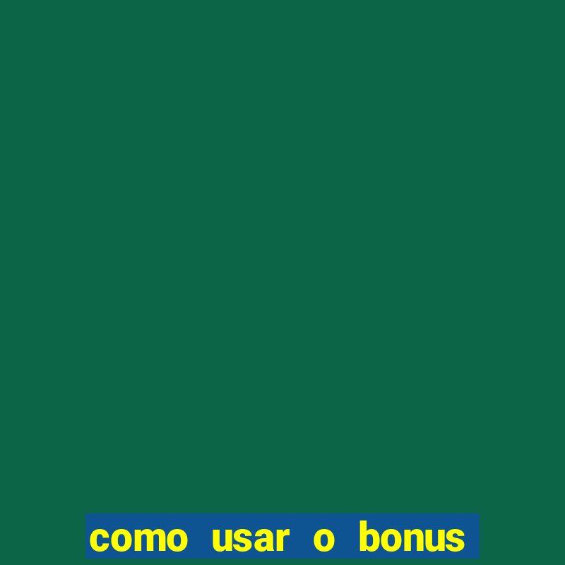 como usar o bonus da vai de bet