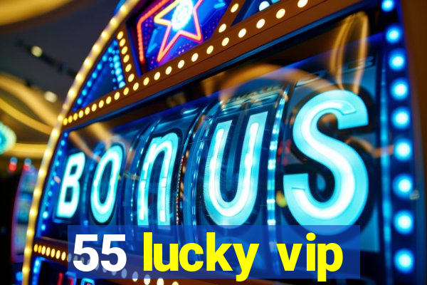 55 lucky vip