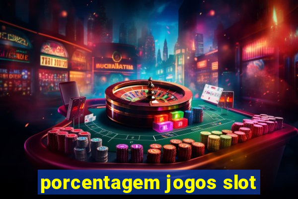 porcentagem jogos slot