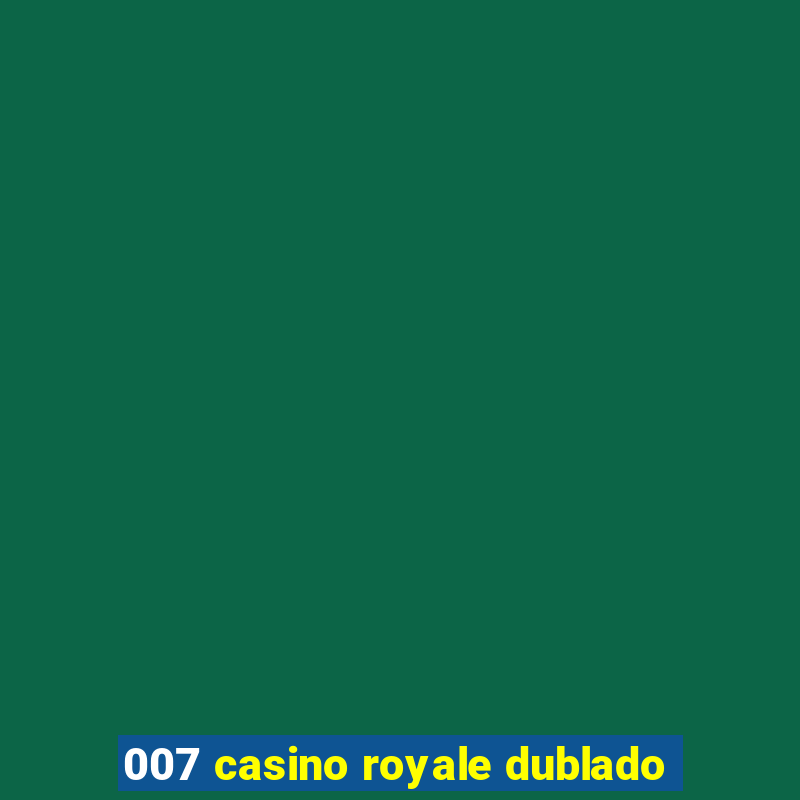 007 casino royale dublado