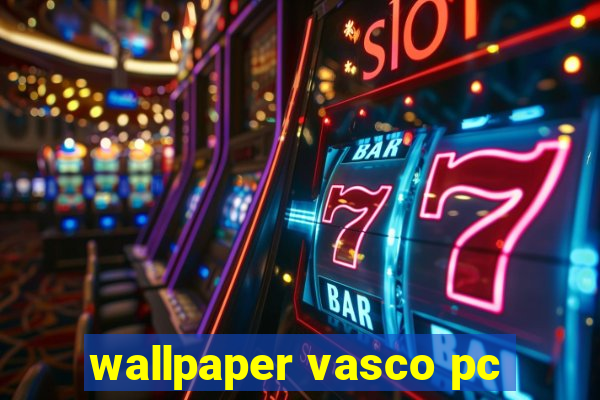 wallpaper vasco pc