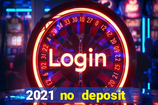 2021 no deposit bonus casino