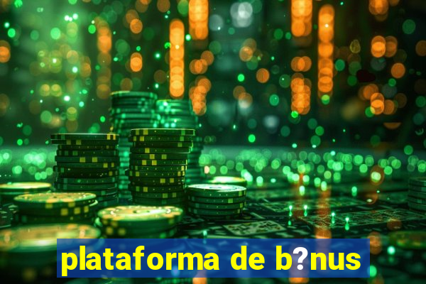 plataforma de b?nus