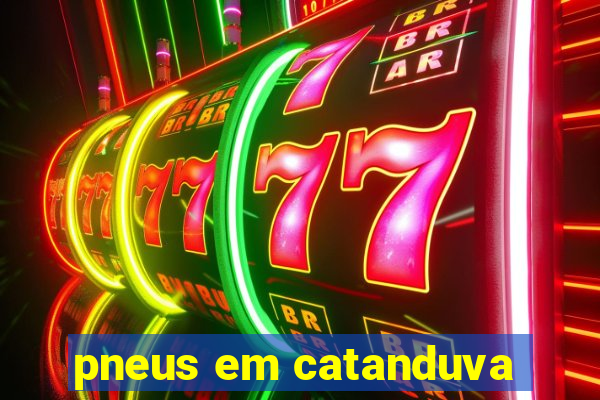 pneus em catanduva