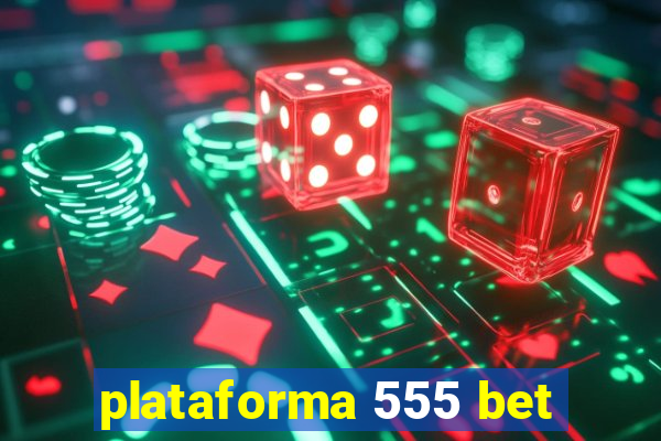 plataforma 555 bet