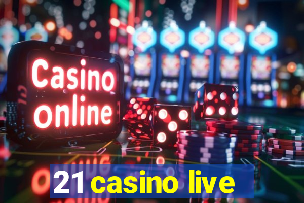 21 casino live