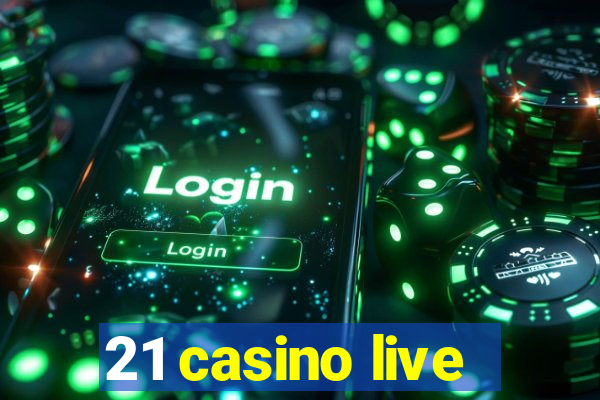 21 casino live