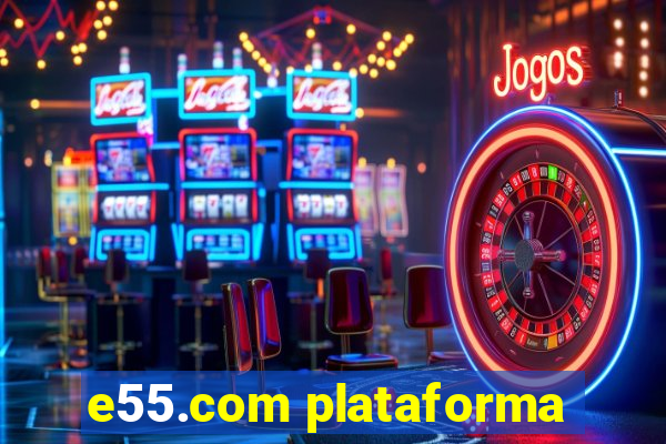 e55.com plataforma