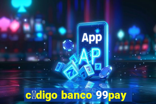 c贸digo banco 99pay