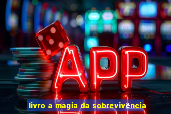 livro a magia da sobrevivência