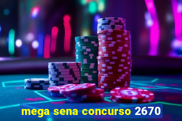 mega sena concurso 2670