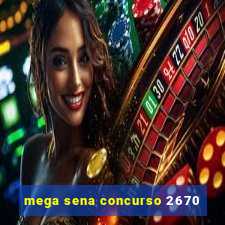 mega sena concurso 2670