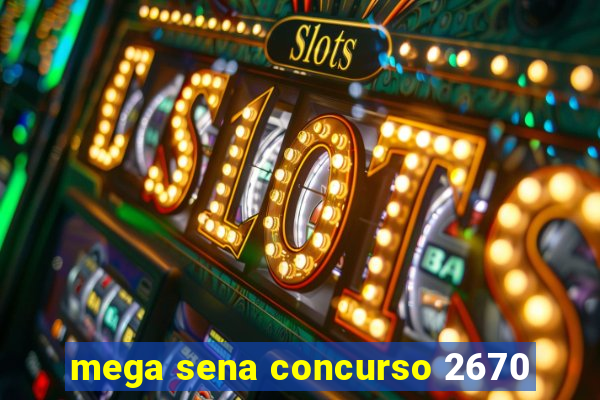 mega sena concurso 2670