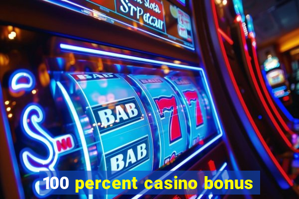 100 percent casino bonus