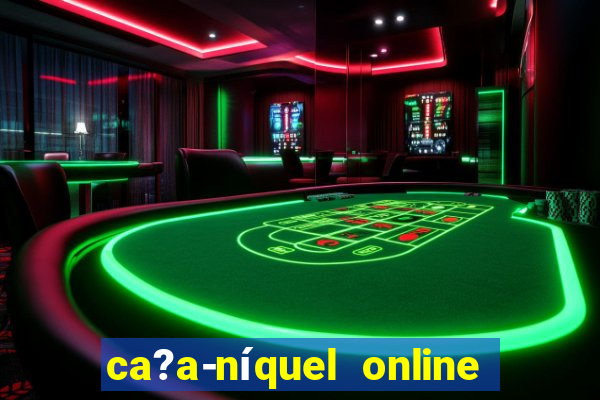 ca?a-níquel online valendo dinheiro