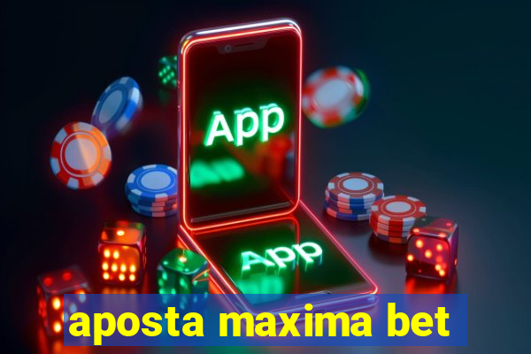 aposta maxima bet