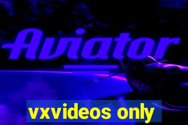 vxvideos only