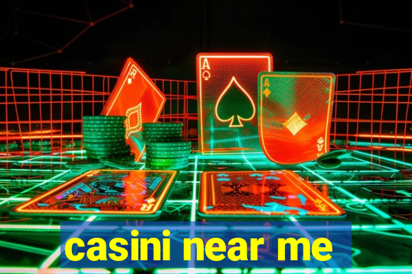 casini near me