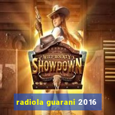 radiola guarani 2016