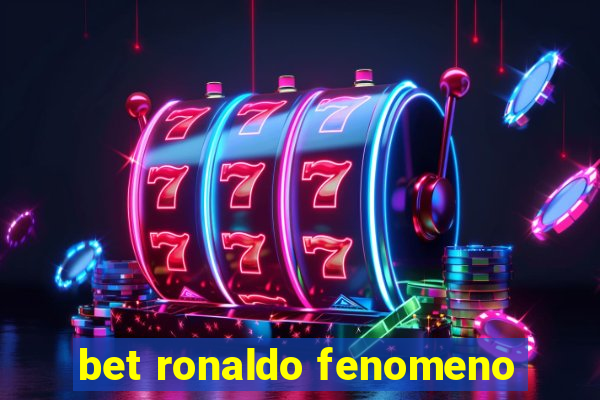 bet ronaldo fenomeno