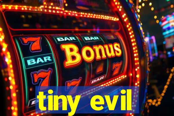 tiny evil