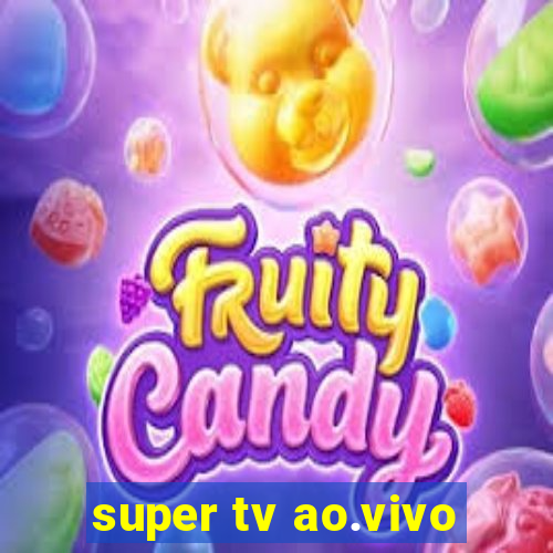 super tv ao.vivo