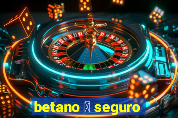 betano 茅 seguro