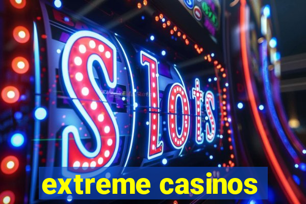 extreme casinos