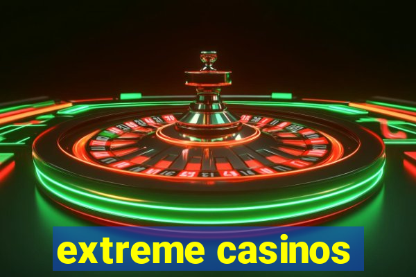 extreme casinos