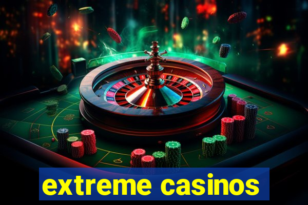 extreme casinos