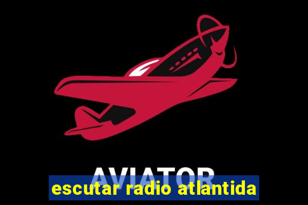 escutar radio atlantida