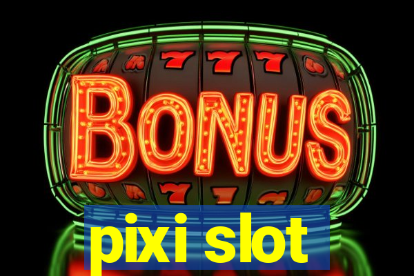 pixi slot