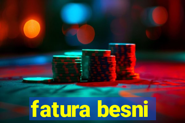 fatura besni