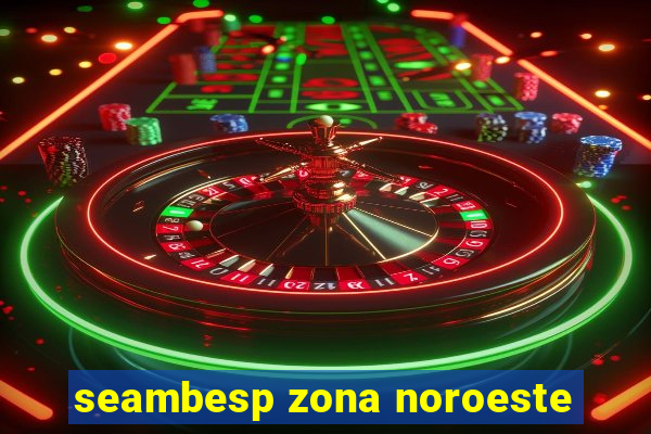 seambesp zona noroeste