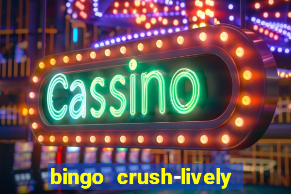 bingo crush-lively bingo club