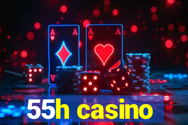 55h casino