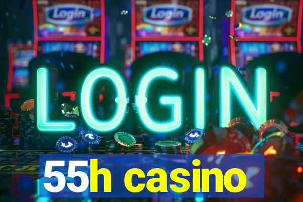 55h casino