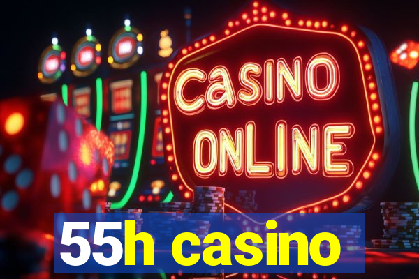 55h casino