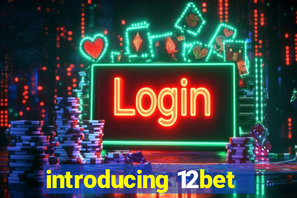 introducing 12bet