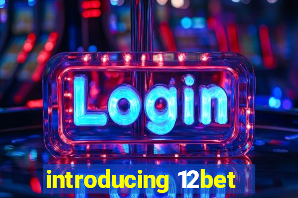 introducing 12bet