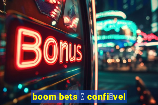 boom bets 茅 confi谩vel