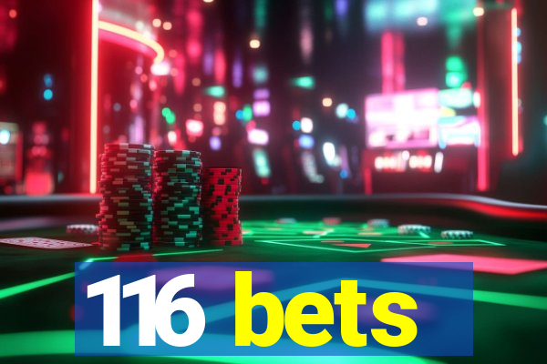 116 bets