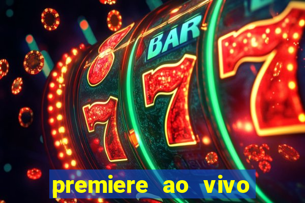 premiere ao vivo hoje gratis