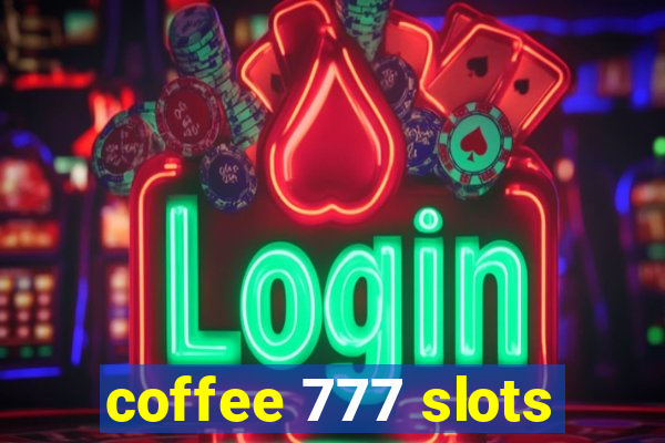 coffee 777 slots