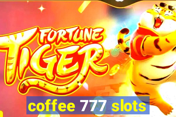 coffee 777 slots