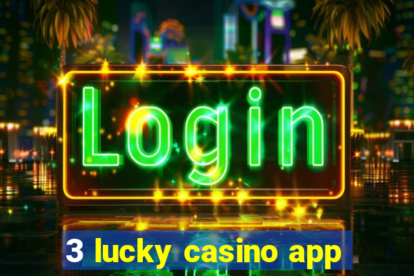 3 lucky casino app