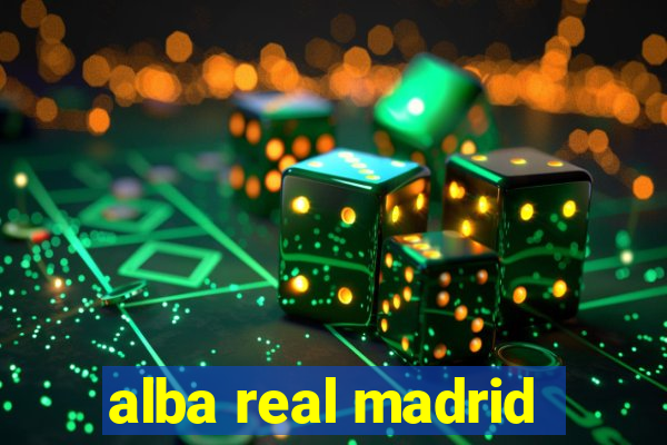 alba real madrid