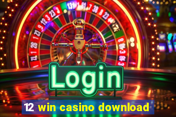 12 win casino download