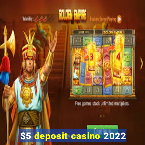 $5 deposit casino 2022